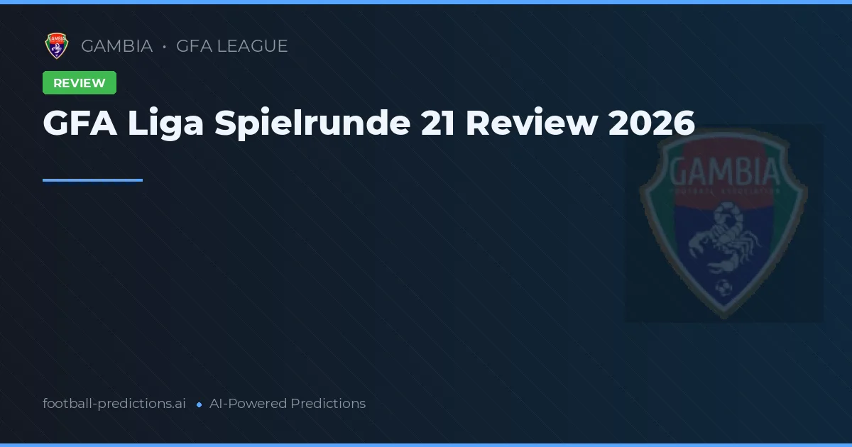 GFA Liga Spielrunde 21 Review 2026