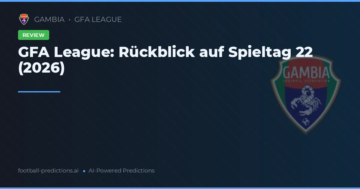 GFA League: Rückblick auf Spieltag 22 (2026)