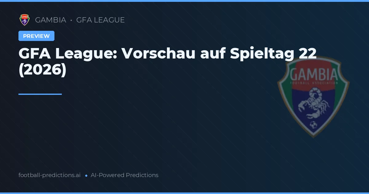GFA League: Vorschau auf Spieltag 22 (2026)