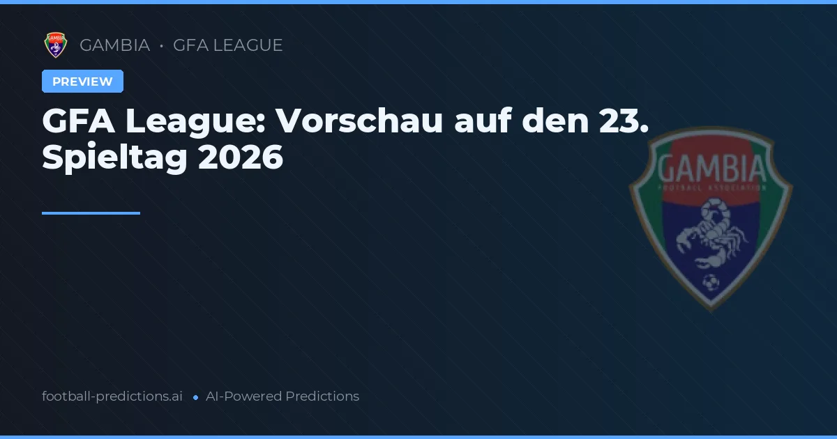 GFA League: Vorschau auf den 23. Spieltag 2026