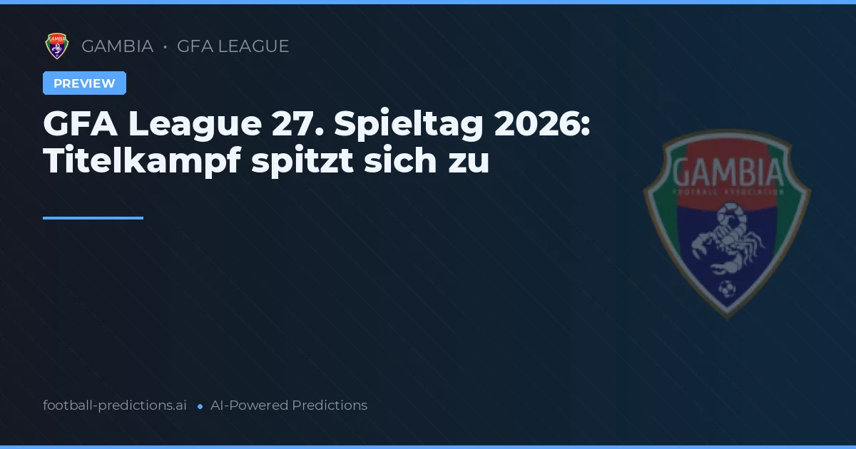 GFA League 27. Spieltag 2026: Titelkampf spitzt sich zu