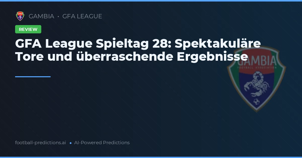 GFA League Spieltag 28: Spektakuläre Tore und überraschende Ergebnisse