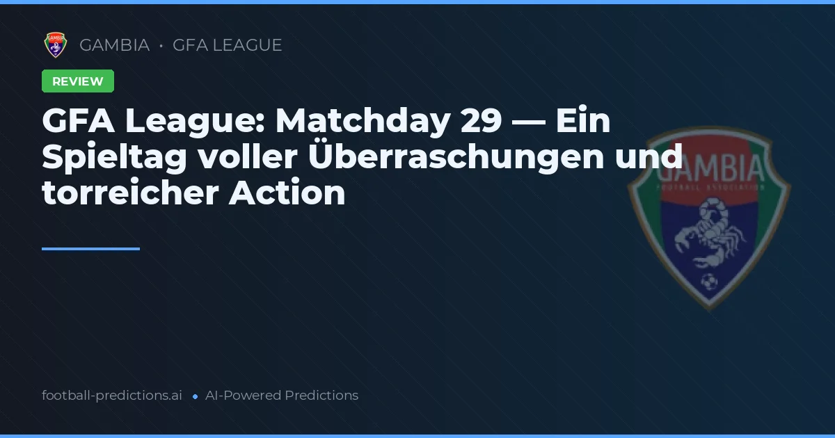 GFA League: Matchday 29 — Ein Spieltag voller Überraschungen und torreicher Action