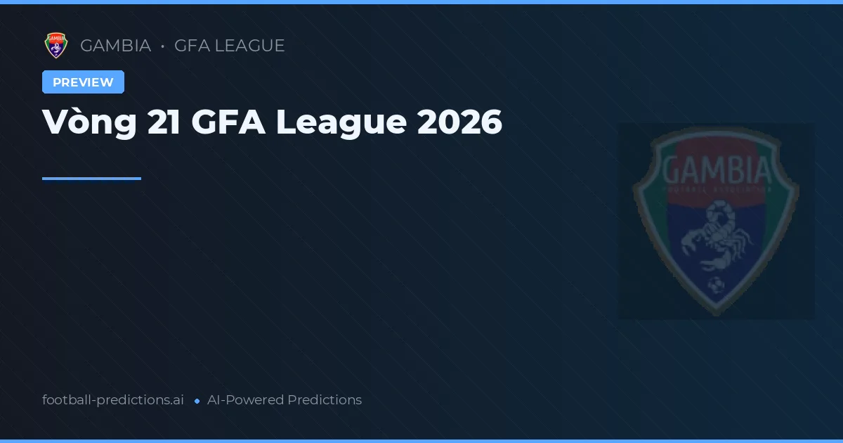 Vòng 21 GFA League 2026