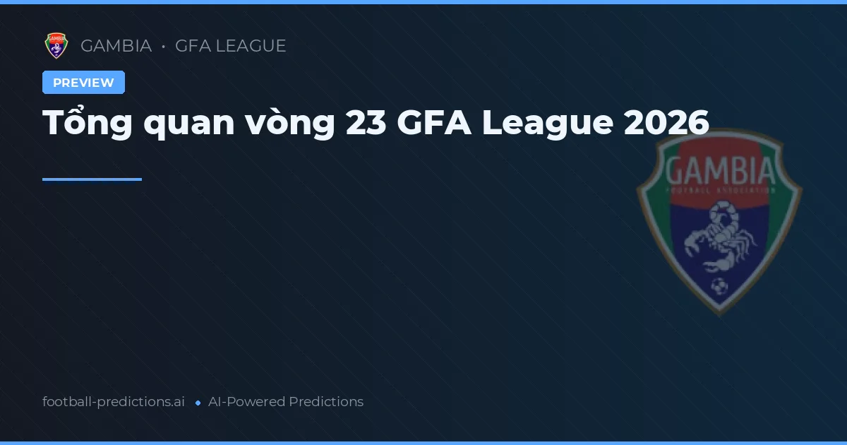 Tổng quan vòng 23 GFA League 2026