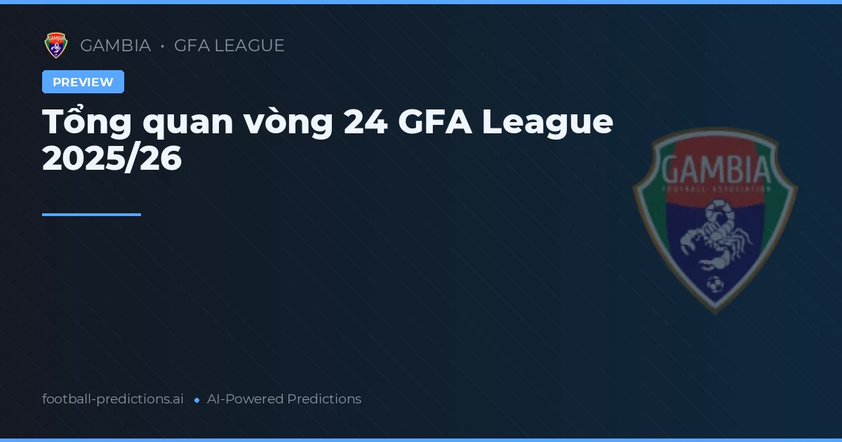 Tổng quan vòng 24 GFA League 2025/26
