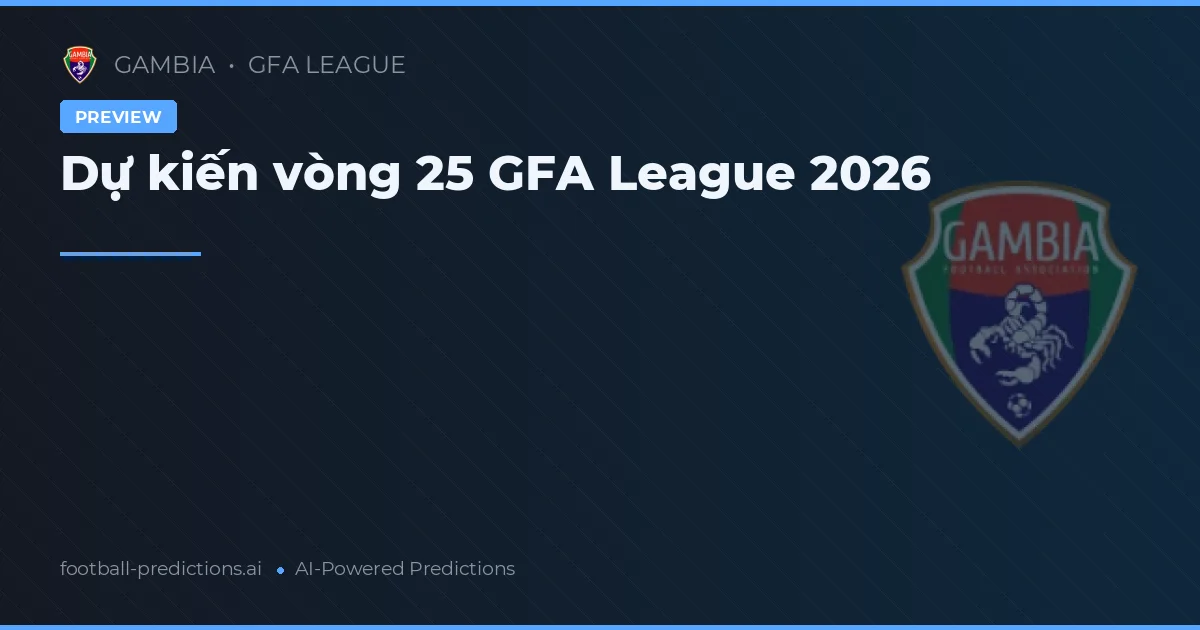 Dự kiến vòng 25 GFA League 2026