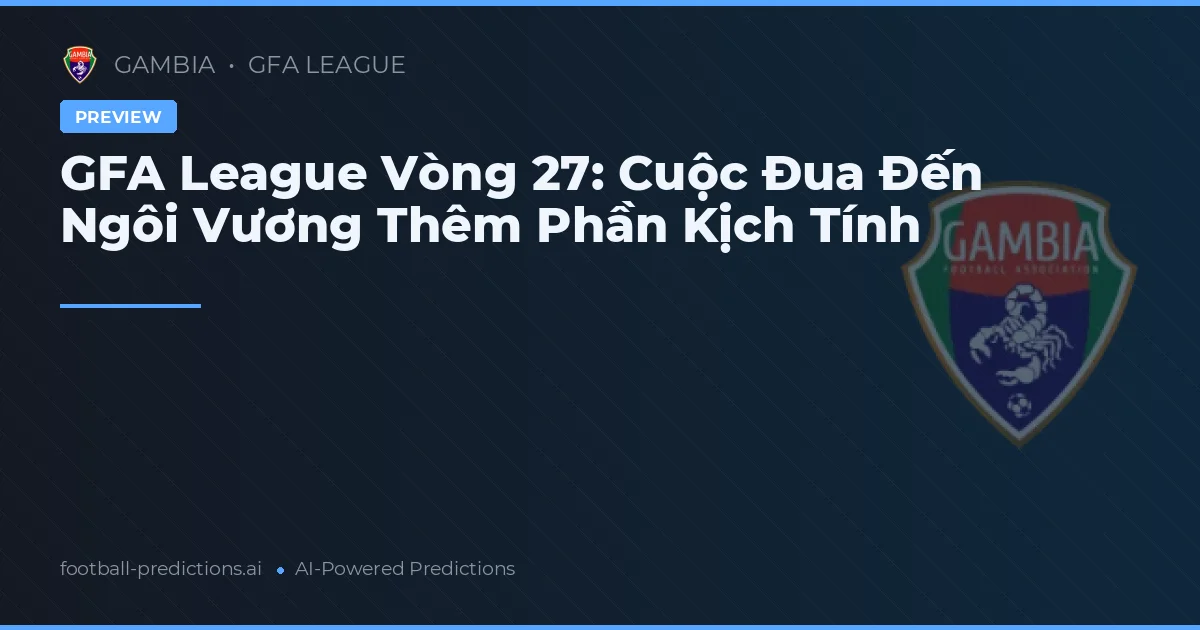 GFA League Vòng 27: Cuộc Đua Đến Ngôi Vương Thêm Phần Kịch Tính
