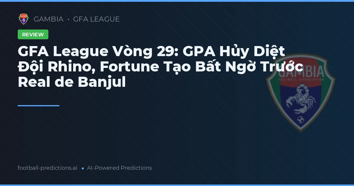 GFA League Vòng 29: GPA Hủy Diệt Đội Rhino, Fortune Tạo Bất Ngờ Trước Real de Banjul
