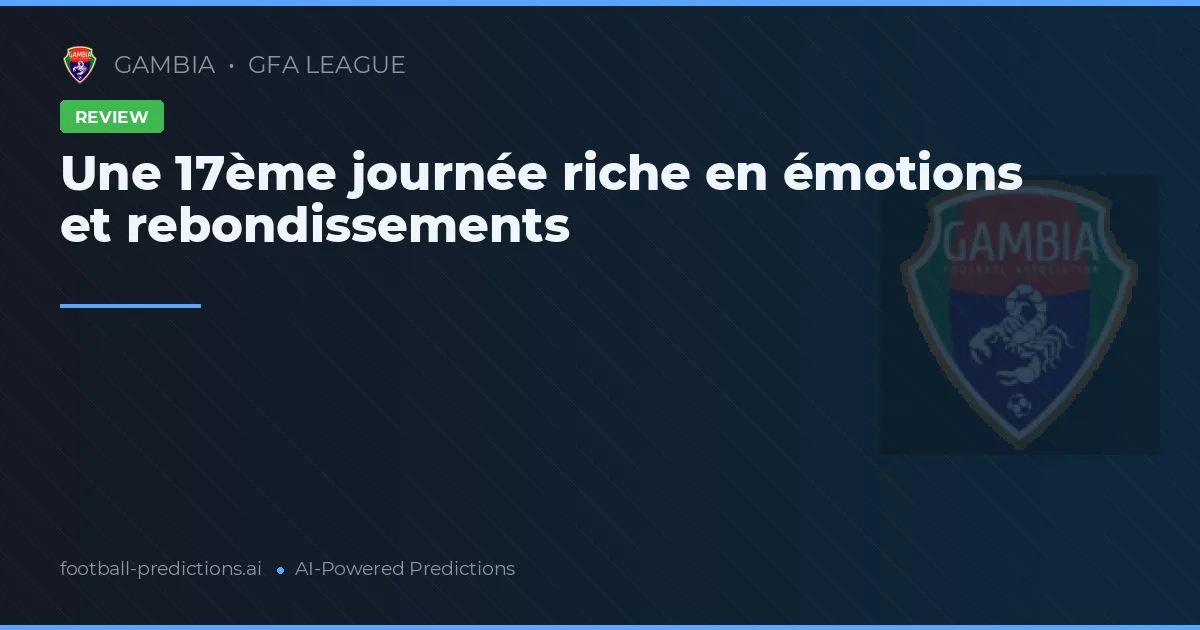 Une 17ème journée riche en émotions et rebondissements