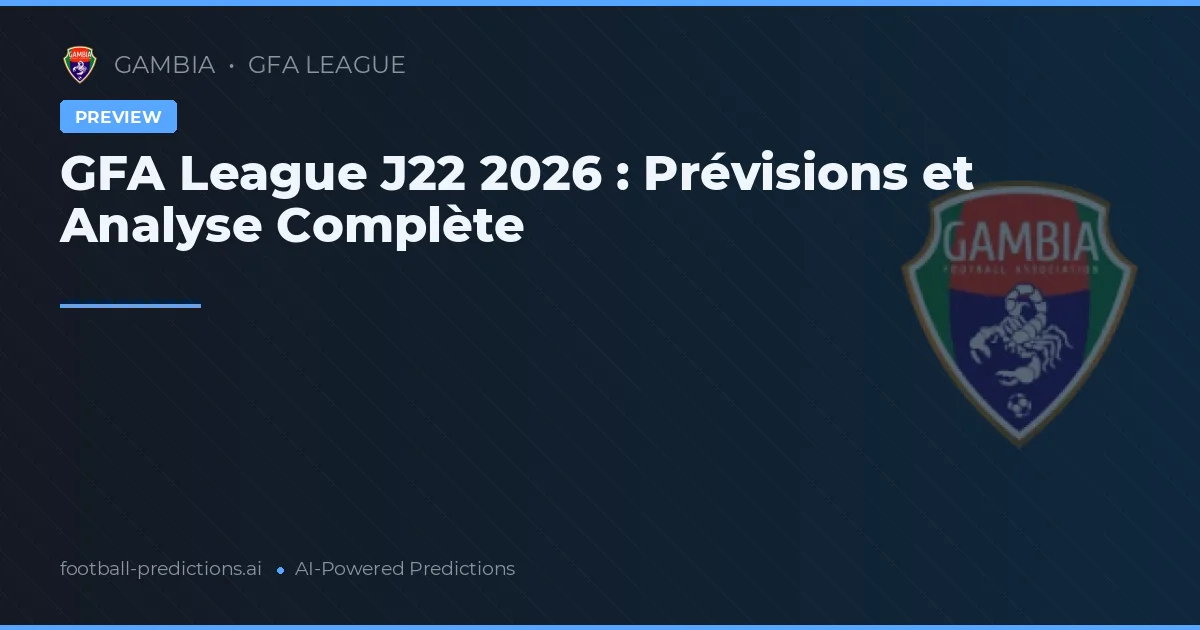 GFA League J22 2026 : Prévisions et Analyse Complète