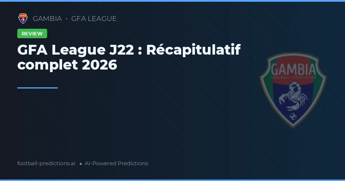 GFA League J22 : Récapitulatif complet 2026