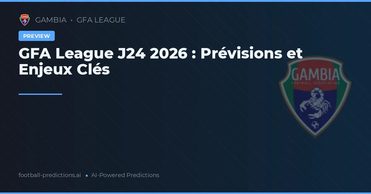 GFA League J24 2026 : Prévisions et Enjeux Clés