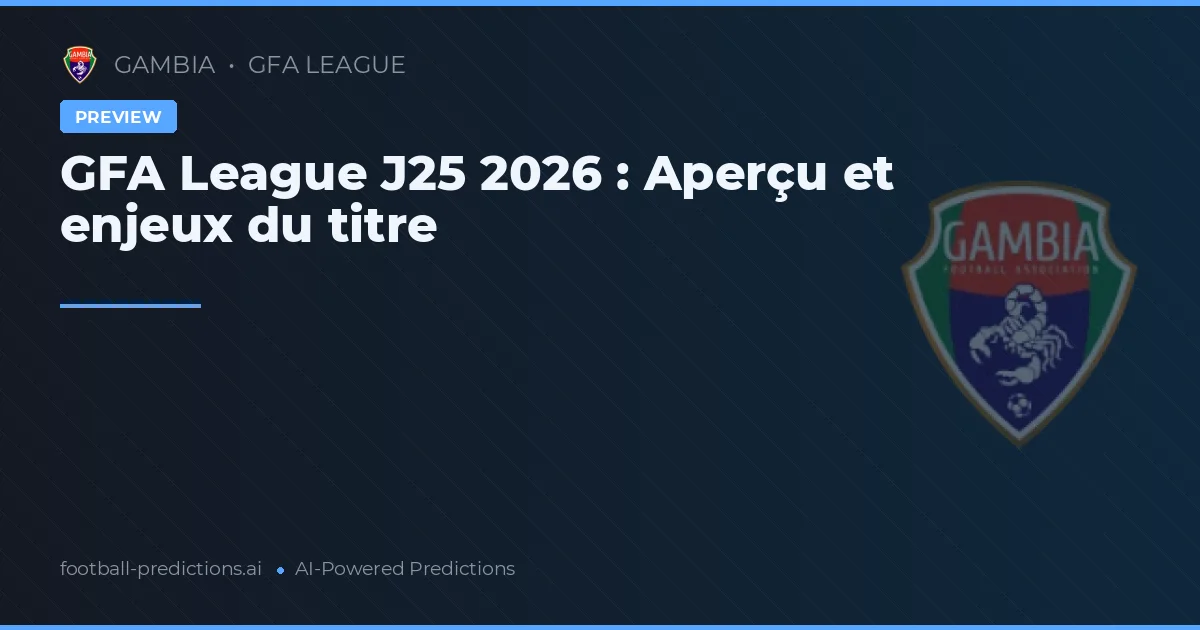 GFA League J25 2026 : Aperçu et enjeux du titre