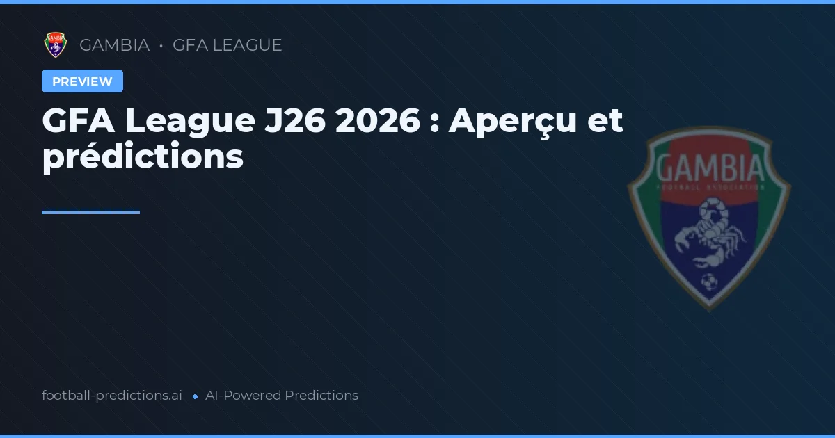 GFA League J26 2026 : Aperçu et prédictions