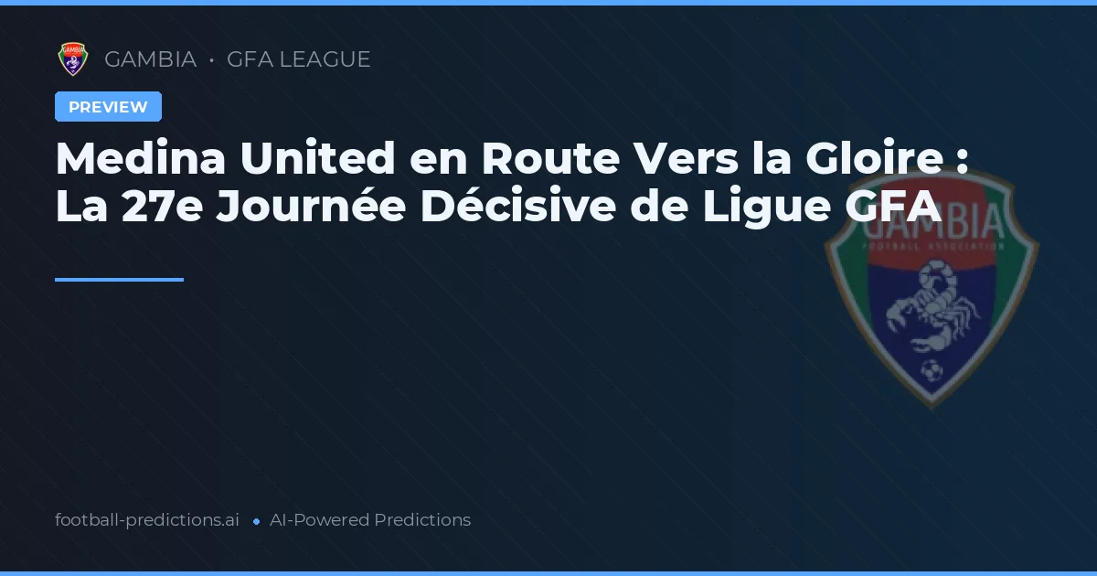 Medina United en Route Vers la Gloire : La 27e Journée Décisive de Ligue GFA