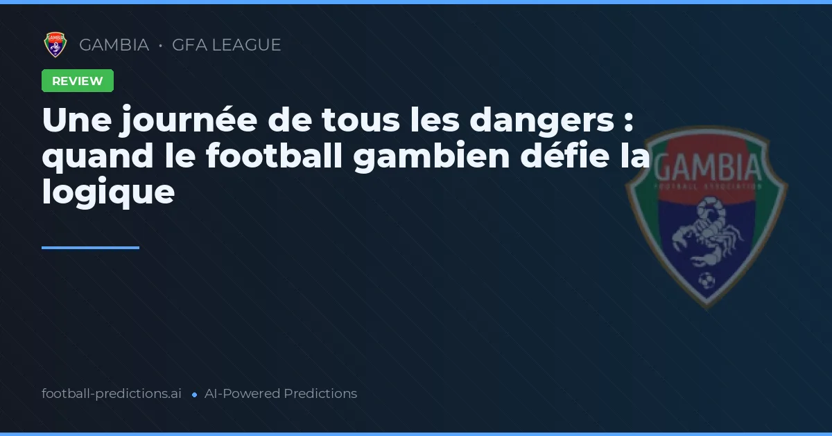 Une journée de tous les dangers : quand le football gambien défie la logique