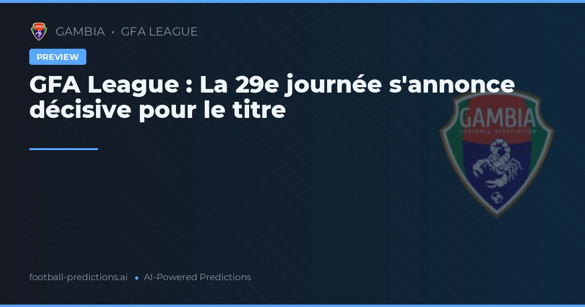 GFA League : La 29e journée s'annonce décisive pour le titre