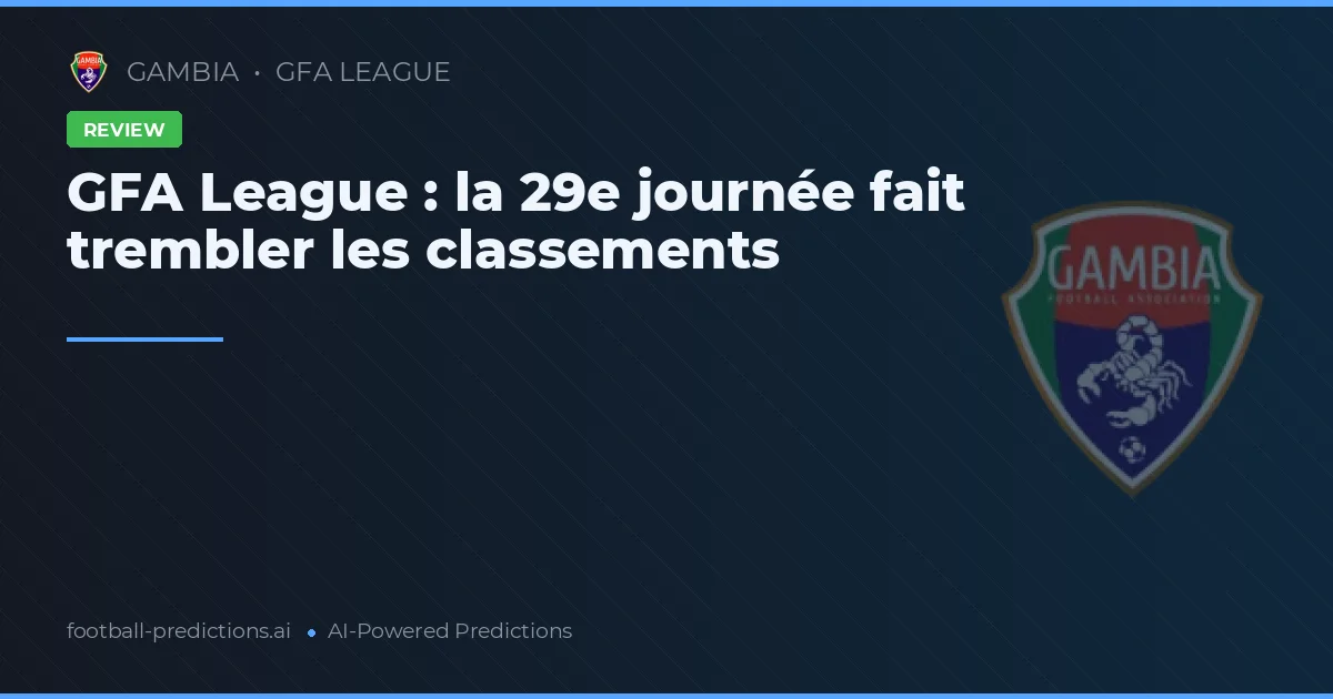 GFA League : la 29e journée fait trembler les classements