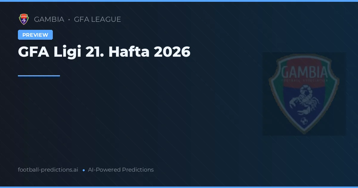 GFA Ligi 21. Hafta 2026