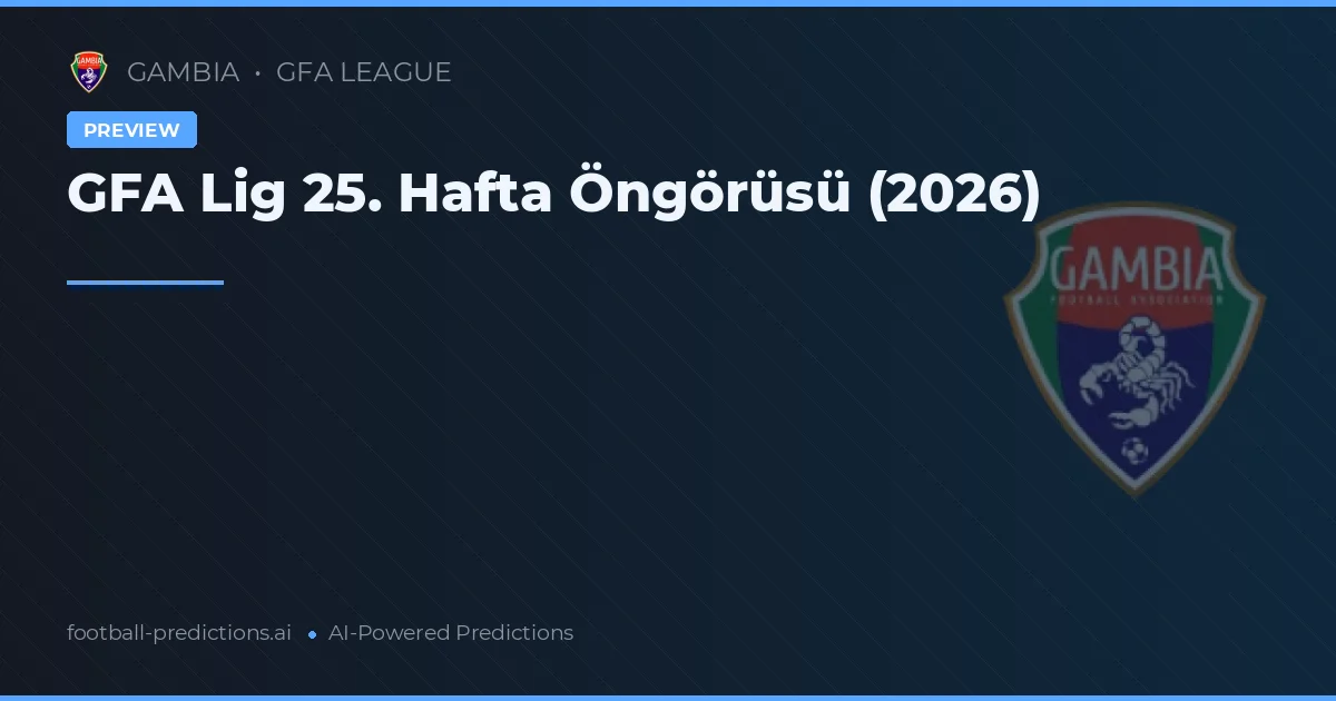 GFA Lig 25. Hafta Öngörüsü (2026)