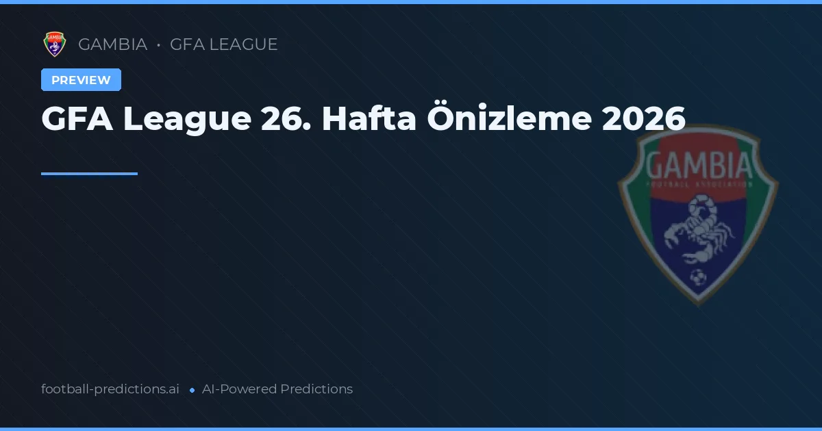 GFA League 26. Hafta Önizleme 2026