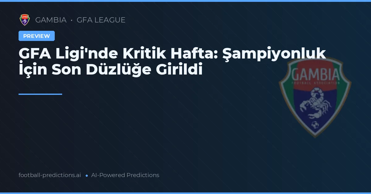 GFA Ligi'nde Kritik Hafta: Şampiyonluk İçin Son Düzlüğe Girildi