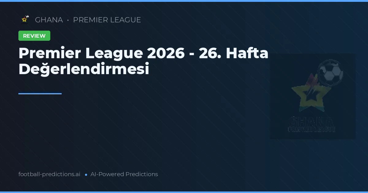 Premier League 2026 - 26. Hafta Değerlendirmesi