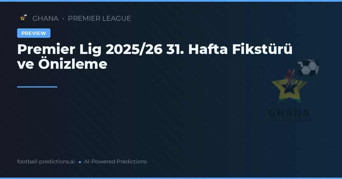 Premier Lig 2025/26 31. Hafta Fikstürü ve Önizleme