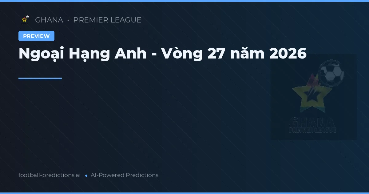 Ngoại Hạng Anh - Vòng 27 năm 2026