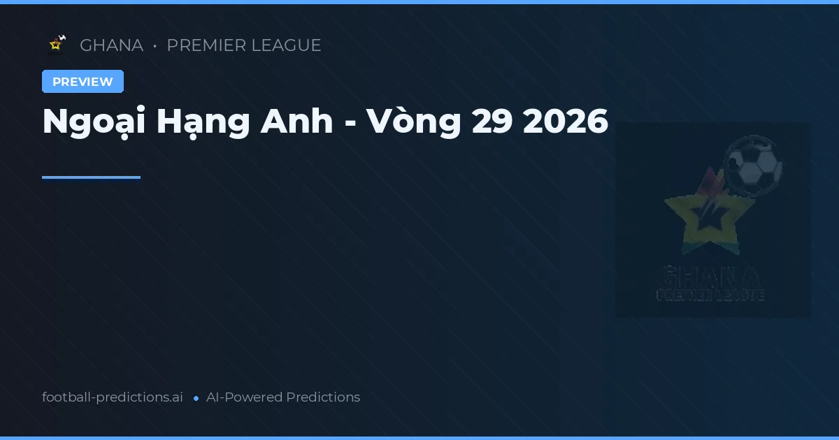 Ngoại Hạng Anh - Vòng 29 2026