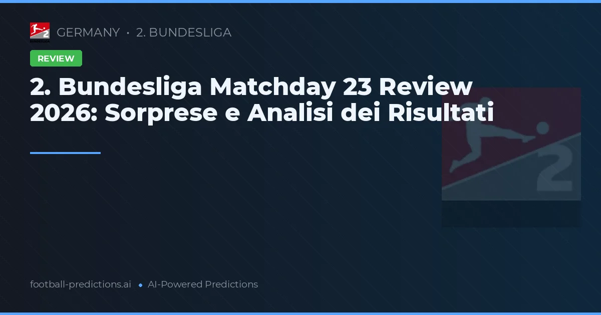 2. Bundesliga Matchday 23 Review 2026: Sorprese e Analisi dei Risultati