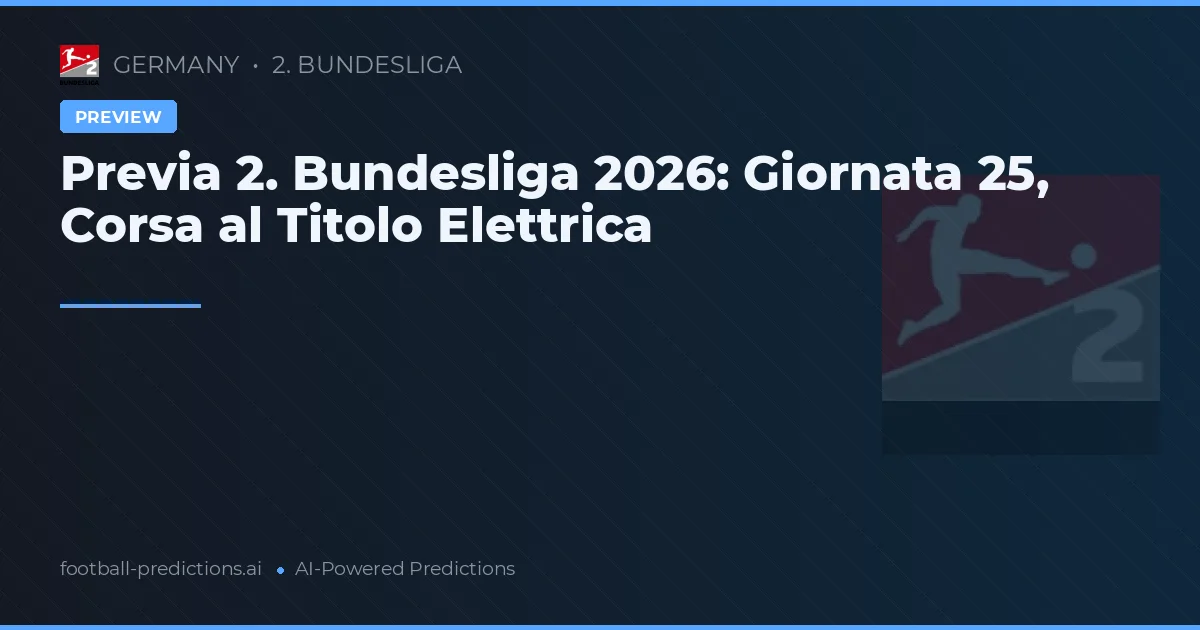 Previa 2. Bundesliga 2026: Giornata 25, Corsa al Titolo Elettrica