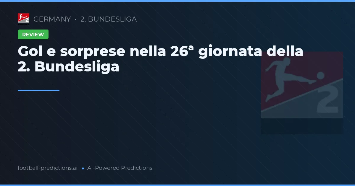 Gol e sorprese nella 26ª giornata della 2. Bundesliga