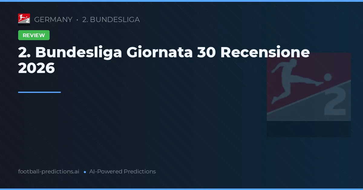 2. Bundesliga Giornata 30 Recensione 2026