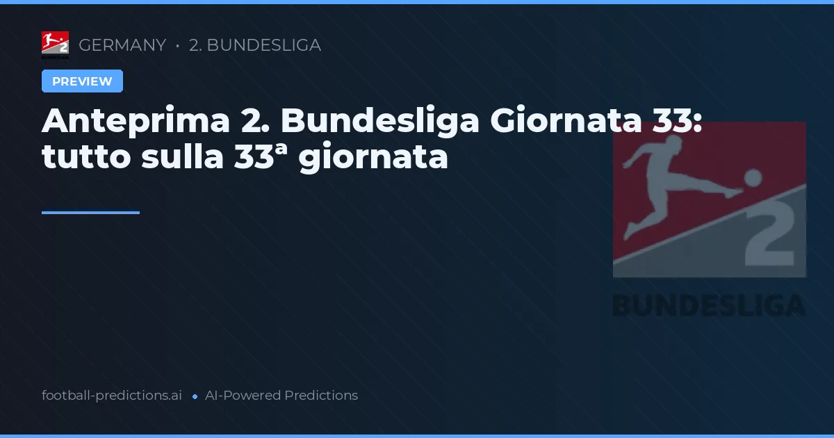 Anteprima 2. Bundesliga Giornata 33: tutto sulla 33ª giornata