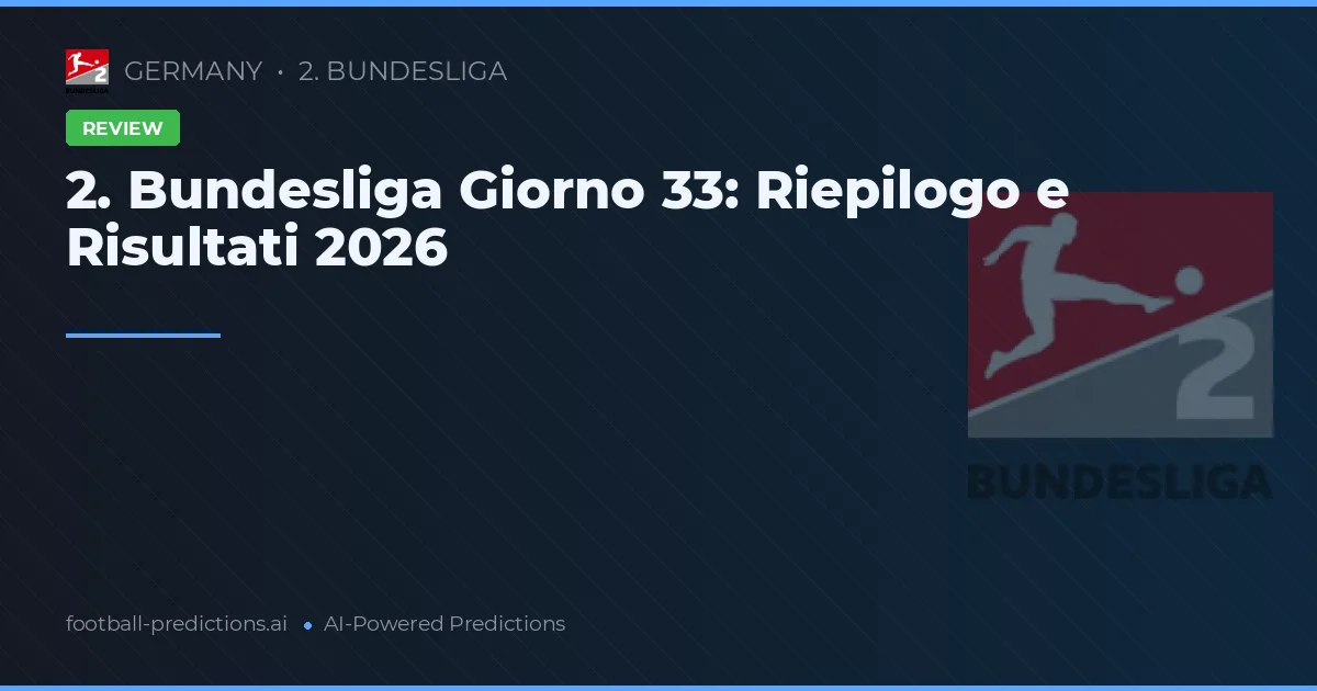 2. Bundesliga Giorno 33: Riepilogo e Risultati 2026