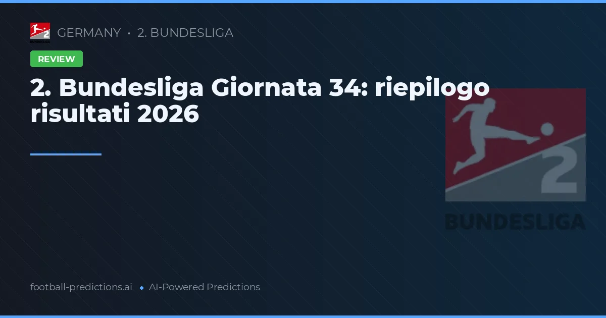 2. Bundesliga Giornata 34: riepilogo risultati 2026