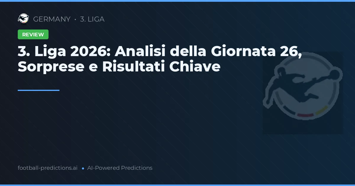 3. Liga 2026: Analisi della Giornata 26, Sorprese e Risultati Chiave