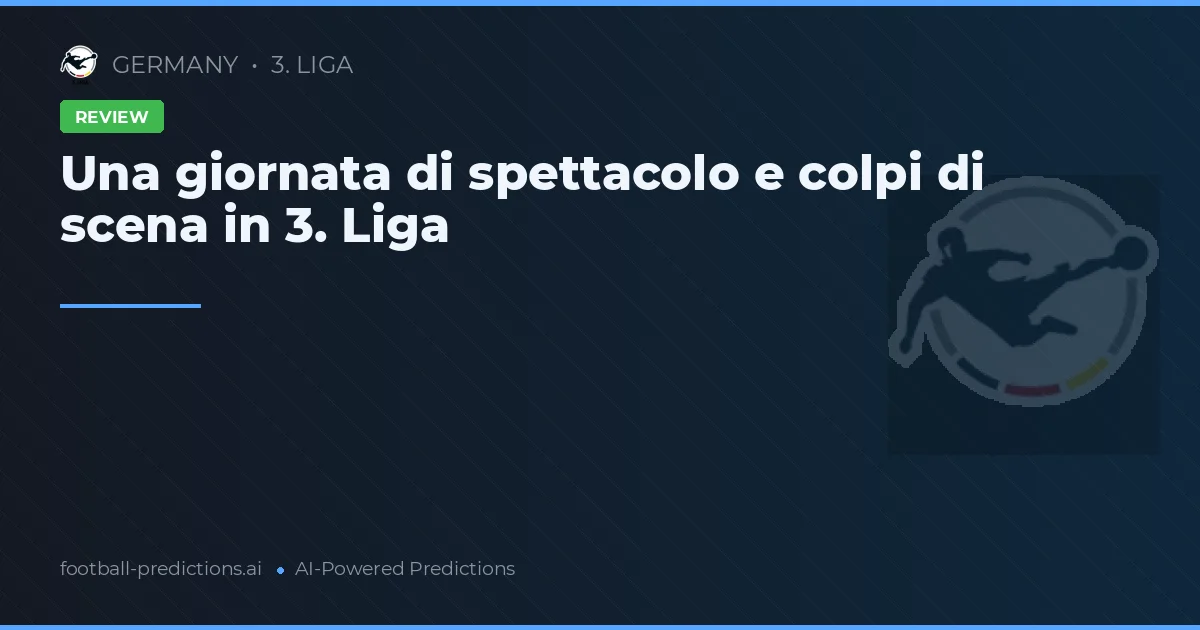 Una giornata di spettacolo e colpi di scena in 3. Liga
