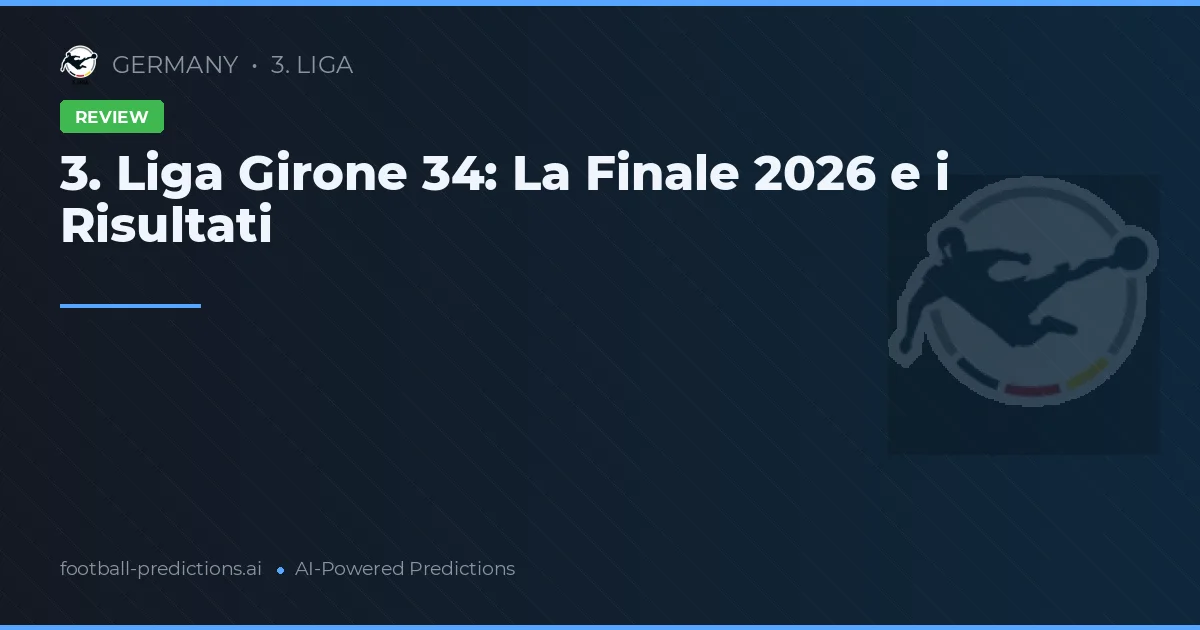 3. Liga Girone 34: La Finale 2026 e i Risultati