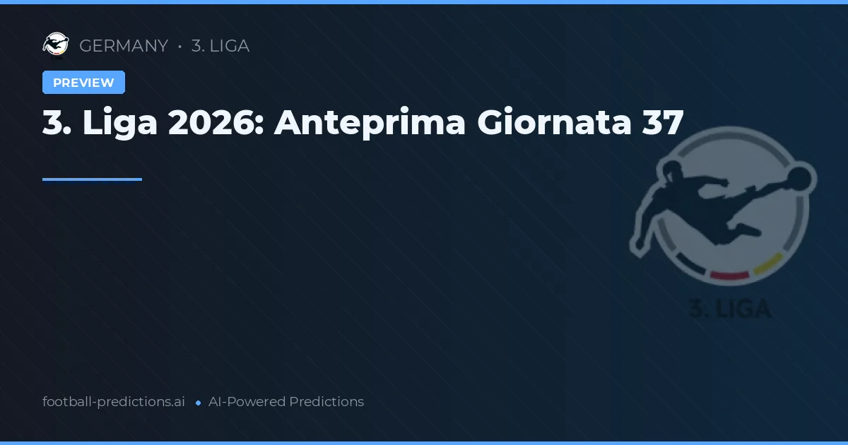 3. Liga 2026: Anteprima Giornata 37
