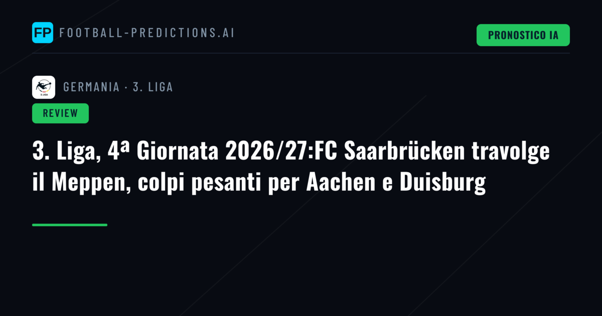 3. Liga, 4ª Giornata 2026/27:FC Saarbrücken travolge il Meppen, colpi pesanti per Aachen e Duisburg