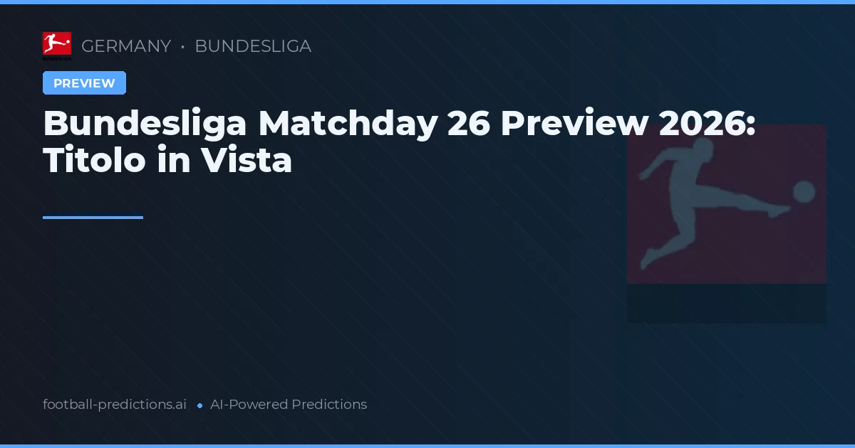 Bundesliga Matchday 26 Preview 2026: Titolo in Vista