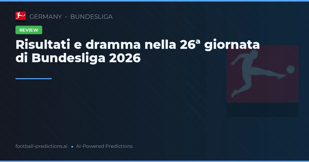 Risultati e dramma nella 26ª giornata di Bundesliga 2026