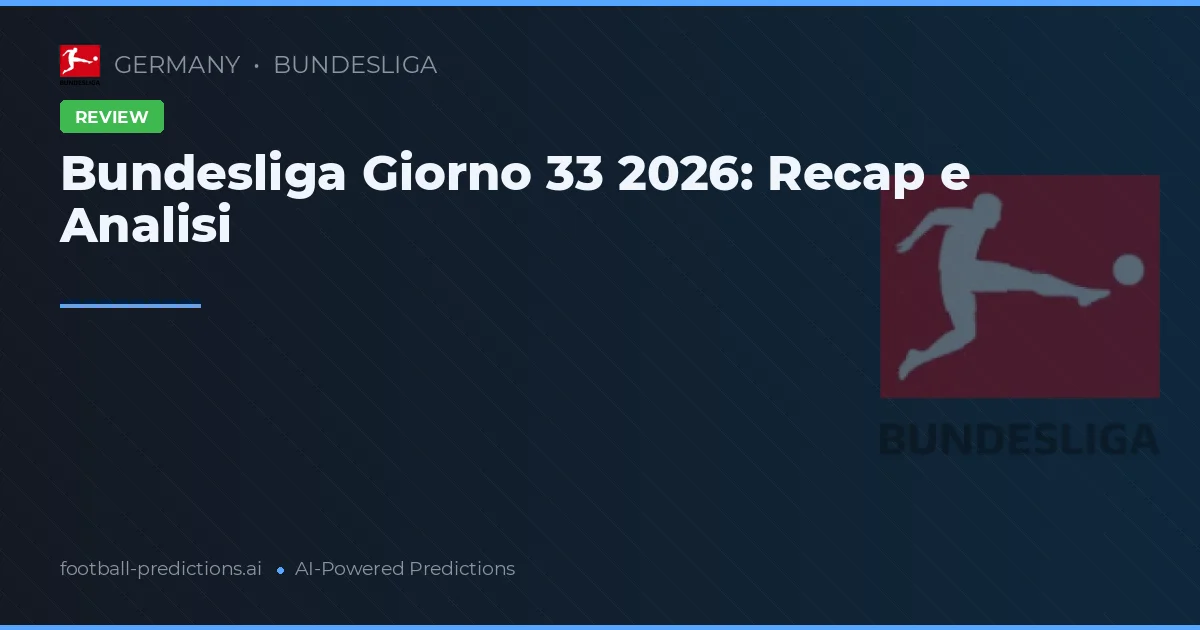 Bundesliga Giorno 33 2026: Recap e Analisi