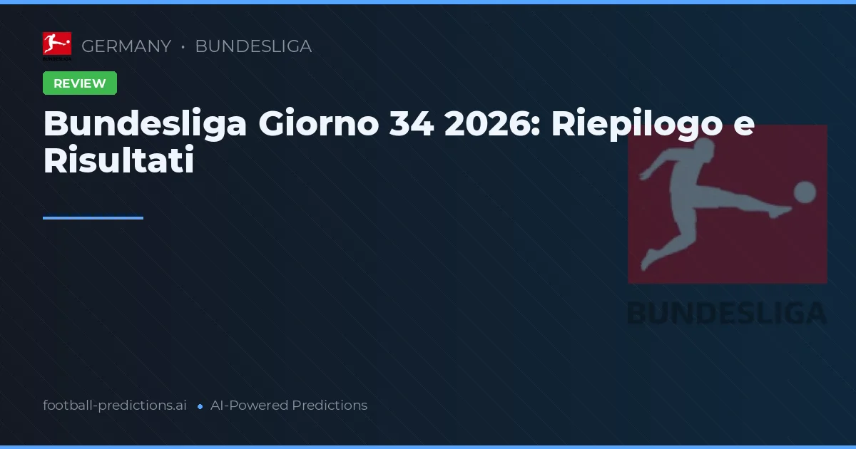 Bundesliga Giorno 34 2026: Riepilogo e Risultati