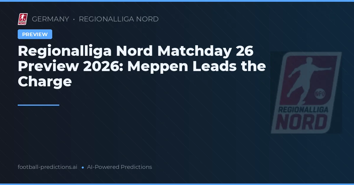 Regionalliga Nord Matchday 26 Preview 2026: Meppen Leads the Charge