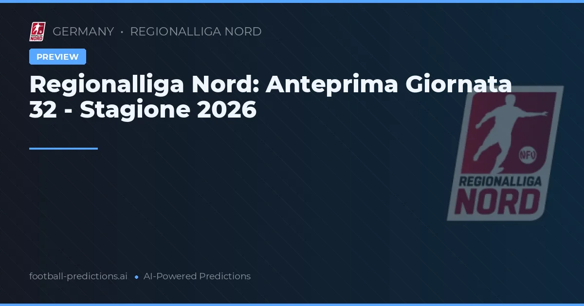 Regionalliga Nord: Anteprima Giornata 32 - Stagione 2026