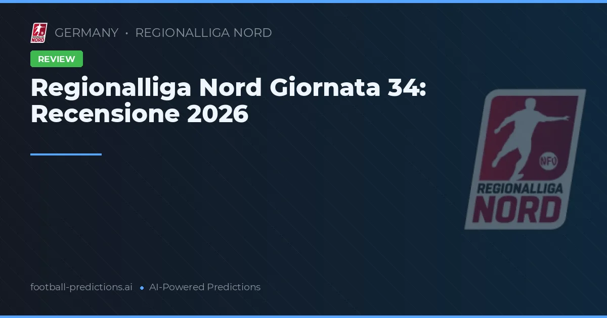 Regionalliga Nord Giornata 34: Recensione 2026